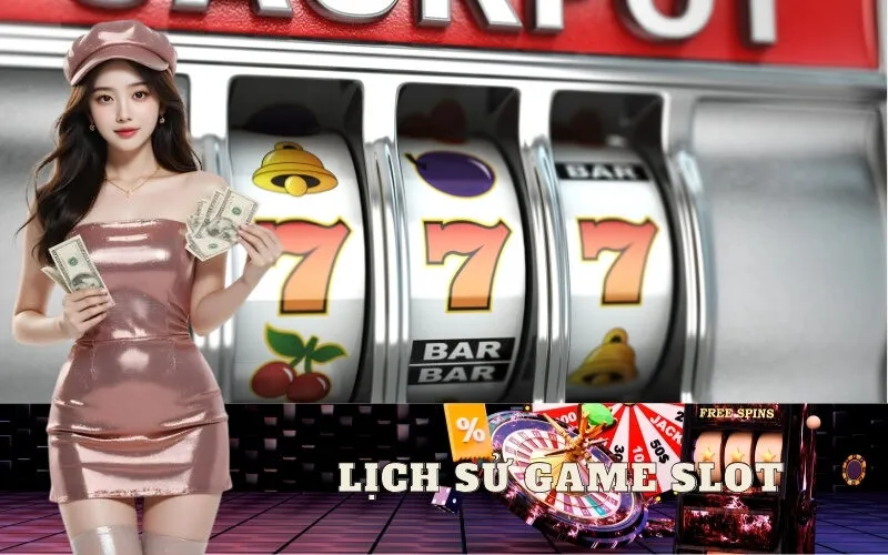 Lịch sử Game Slot